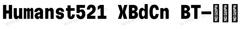 Humanst521 XBdCn BT字体转换 Humanst521 XBdCn BT字体转换